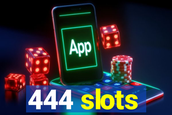 444 slots